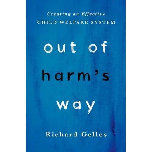 Out of Harm's Way: Creating an Effective Child Welfare System