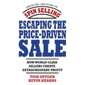 Escaping the Price-Driven Sale: How World Class Sellers Create Extraordinary Profit
