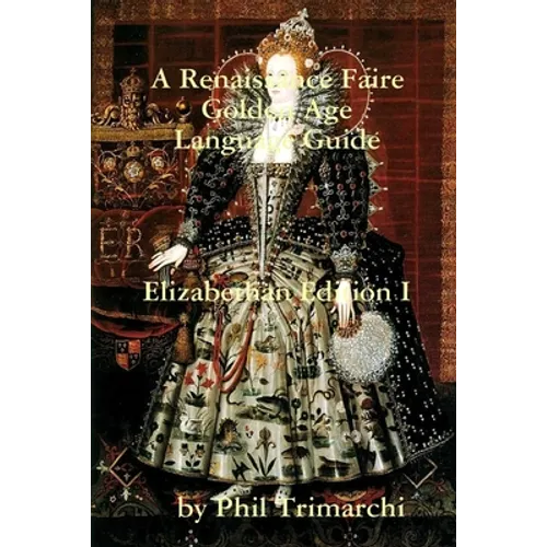A Renaissance Faire Golden Age Language Guide Elizabethan Edition I