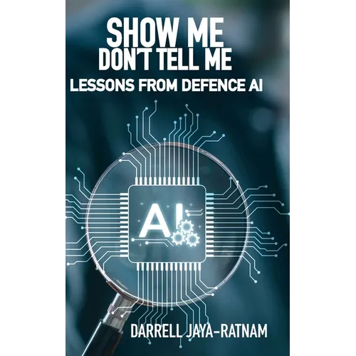 Show Me Don't Tell Me: Lessons From Defence AI
