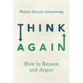 Think Again: How to Reason and Argue