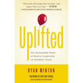 Uplifted: The Remarkable Power of Positive Leadership on Frontline Teams