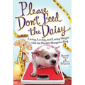 Please Don't Feed the Daisy: Living, Loving, and Losing Weight with the World's Hungriest Dog