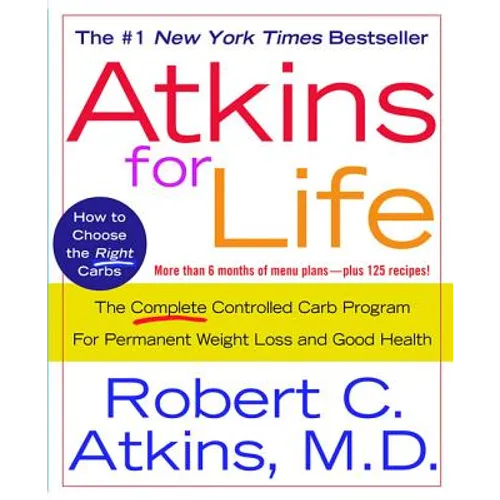 Atkins for Life: The Complete Controlled Carb Program for Permanent Weight Loss and Good Health