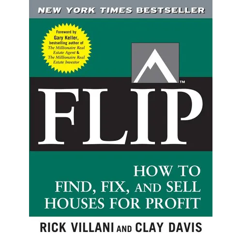 Flip: How to Find, Fix, and Sell Houses for Profit