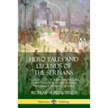 Hero Tales and Legends of the Serbians: A Collection of Serbian Folklore, Fairy Tales and Poetry, with a History of Serbian Culture