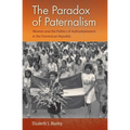The Paradox of Paternalism: Women and the Politics of Authoritarianism in the Dominican Republic