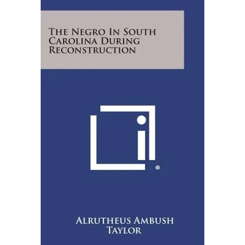 The Negro in South Carolina During Reconstruction