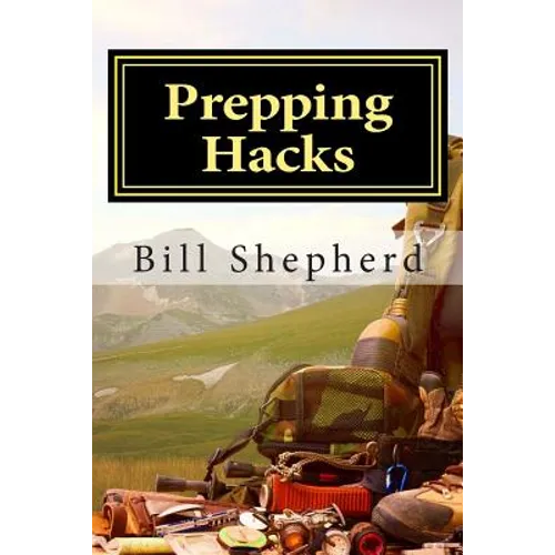 Prepping Hacks: Beginner Tips to Survive Almost Anything