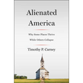 Alienated America: Why Some Places Thrive While Others Collapse