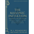 The Masonic Initiation: Expanded Centennial Edition