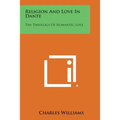 Religion and Love in Dante: The Theology of Romantic Love