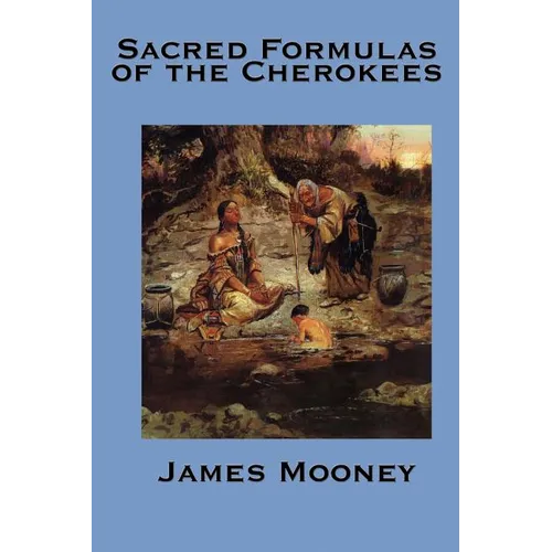 The Sacred Formulas of the Cherokees