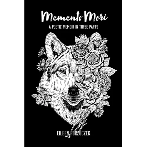 Memento Mori: A Poetic Memoir in Three Parts