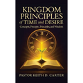 Kingdom Principles of Time and Desire: Concepts, Precepts, Principles, and Wisdom