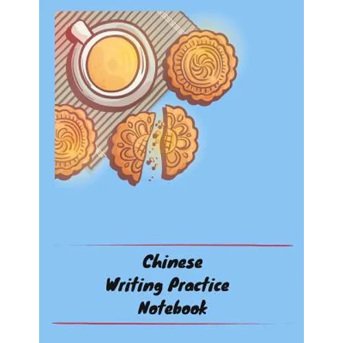 Chinese Writing Practice Notebook: Practice Writing Chinese Characters! Tian Zi Ge Paper Workbook │Learn How to Write Chinese Calligraphy Pinyin