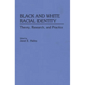 Black and White Racial Identity: Theory, Research, and Practice