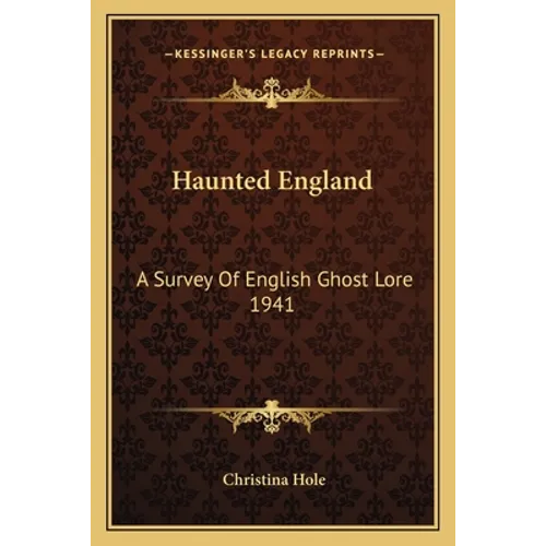 Haunted England: A Survey Of English Ghost Lore 1941