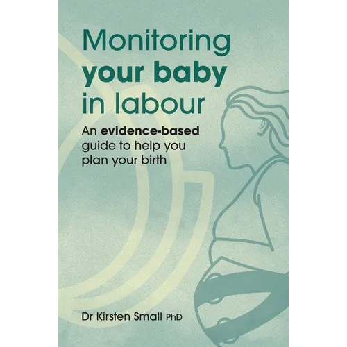 Monitoring Your Baby in Labour: An Evidence-Based Guide to Help Plan Your Birth