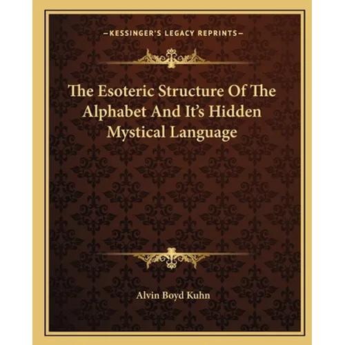 The Esoteric Structure Of The Alphabet And It's Hidden Mystical Language