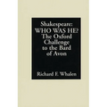 Shakespeare--Who Was He?: The Oxford Challenge to the Bard of Avon