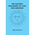 The Esoteric Philosophy of Love and Marriage