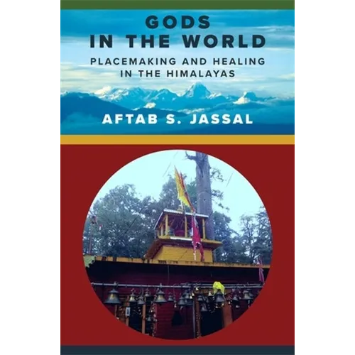 Gods in the World: Placemaking and Healing in the Himalayas