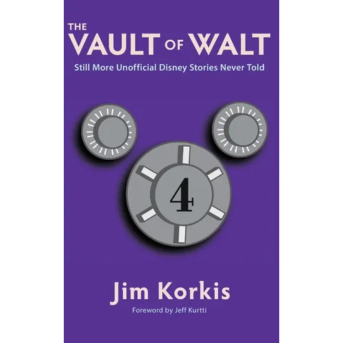 The Vault of Walt: Volume 4: Still More Unofficial Disney Stories Never Told
