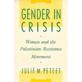Gender in Crisis: Women and the Palestinian Resistance Movement
