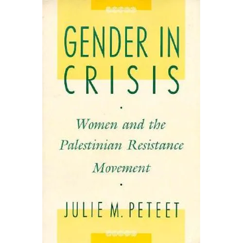 Gender in Crisis: Women and the Palestinian Resistance Movement
