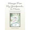 Messages From My Grandparents... In Heaven: How You Can Keep Contact With Yours