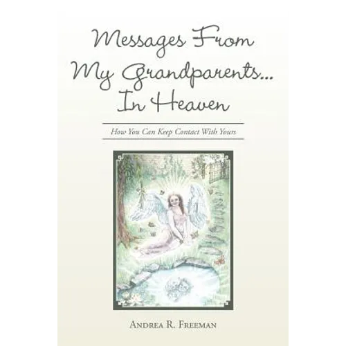 Messages From My Grandparents... In Heaven: How You Can Keep Contact With Yours