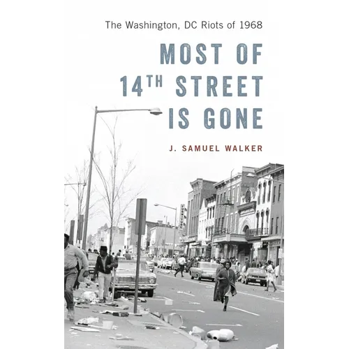 Most of 14th Street Is Gone: The Washington, DC Riots of 1968
