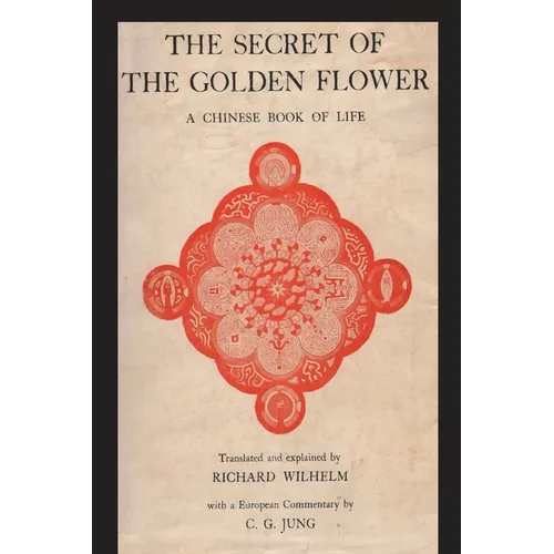 The Secret of the Golden Flower: A Chinese Book of Life