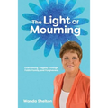 The Light of Mourning: Overcoming Tragedy Through Faith, Family, and Forgiveness