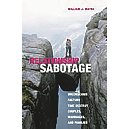 Relationship Sabotage: Unconscious Factors That Destroy Couples, Marriages, and Families