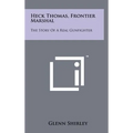 Heck Thomas, Frontier Marshal: The Story Of A Real Gunfighter