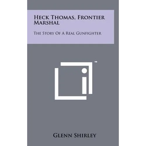 Heck Thomas, Frontier Marshal: The Story Of A Real Gunfighter