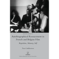 Autobiographical Reenactment in French and Belgian Film: Repetition, Memory, Self