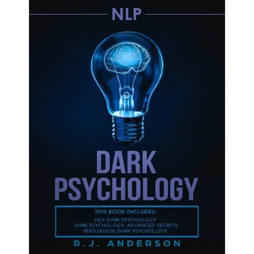 nlp: Dark Psychology Series 3 Manuscripts - Secret Techniques To Influence Anyone Using Dark NLP, Covert Persuasion and Advanced Dark Psychology
