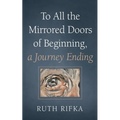 To All the Mirrored Doors of Beginning, a Journey Ending
