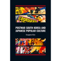 Postwar South Korea and Japanese Popular Culture