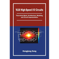 VLSI High-Speed I/O Circuits: Theoretical Basis, Architecture, Modeling and Circuit Implementation