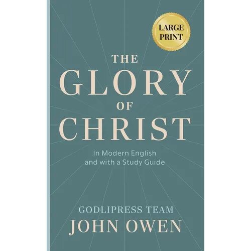 John Owen The Glory of Christ: In Modern English and with a Study Guide (LARGE PRINT)