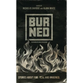 Burned: Stories about fire. Real and imagined.