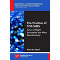 The Practice of TOF-SIMS: Time of Flight Secondary Ion Mass Spectrometry