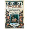 Memory Work: White Ignorance and Black Resistance in Popular Magazines, 1900-1910