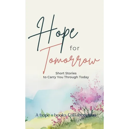 Hope for Tomorrow: Short Stories to Carry You Through Today