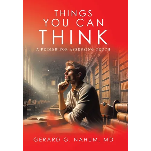 Things You Can think: A Primer for Assessing Truth - Hardcover
