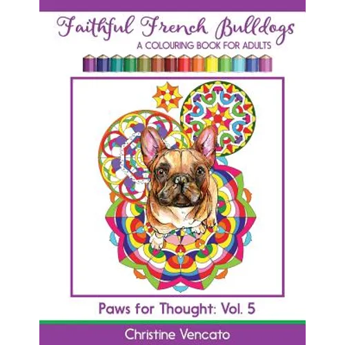 Faithful French Bulldogs: A Frenchie Dog Colouring Book for Adults